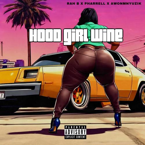 HOOD GIRL WINE (feat. AwonMnyuzik & SKATEBOARD P AKA PHARRELL) [Explicit]