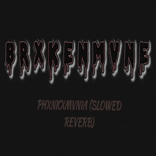 Phxnkxmvnia (Slowed Reverb)