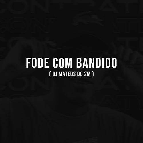 FODE COM BANDIDO (Explicit)