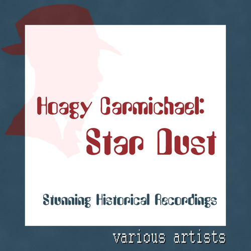 Star Dust - Hoagy Carmichael - Stunning Historical Recordings