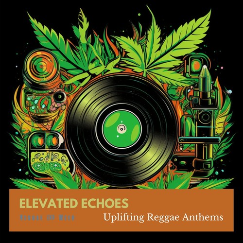Elevated Echoes: Uplifting Reggae Anthems
