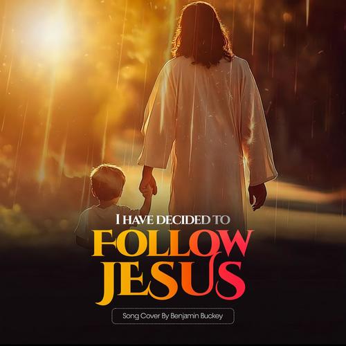 I have decieded to follow Jesus