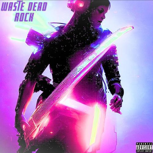 WASTE DEAD ROCK (Explicit)