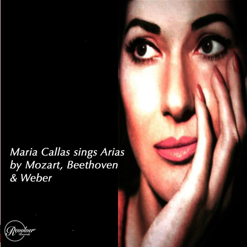 Maria Callas Sings Arias by Mozart, Beethoven and Weber
