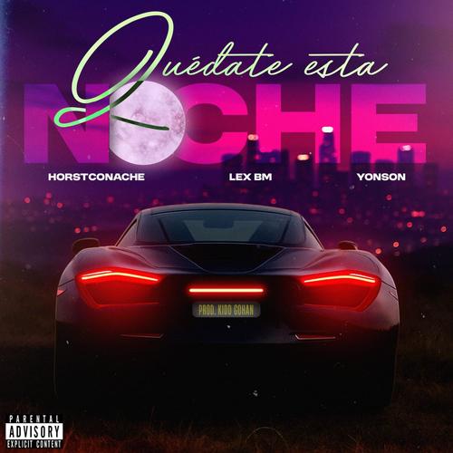 Quedate Esta Noche (feat. Horstconache, Lex Bm & Yonson) [Explicit]