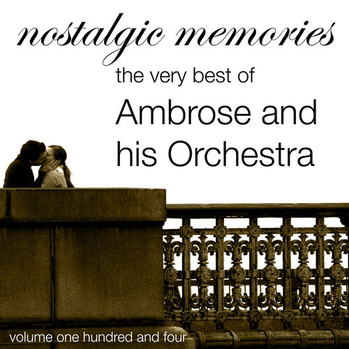 Nostalgic Memories-The Very Bext of Ambrose and his Orchestra-Vol. 104