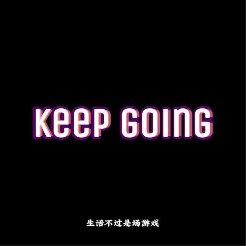keep going