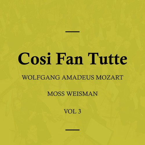 Wolfgang Amadeus Mozart: Cosi Fan Tutte, Vol. 3