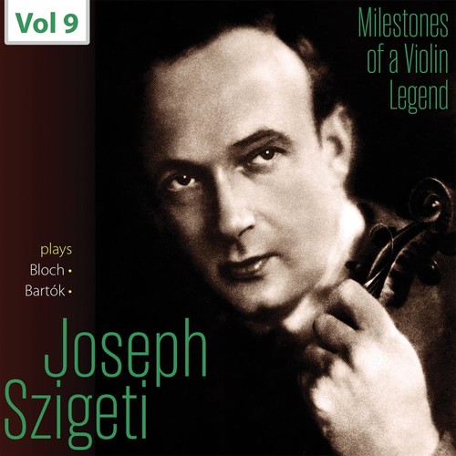 Milestones of A Violin Legend - Szigeti Joseph, Vol. 9