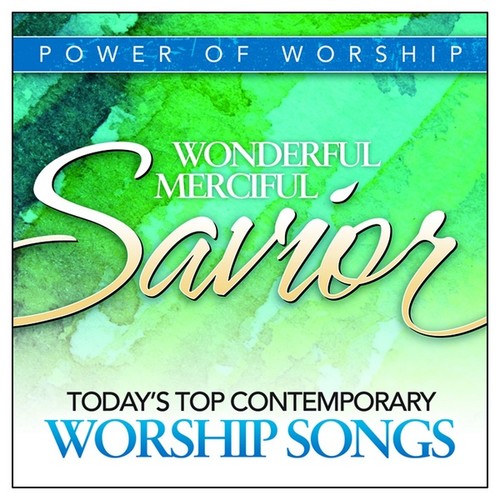 Wonderful, Merciful Savior Today's Top Contemporary Worship Songs