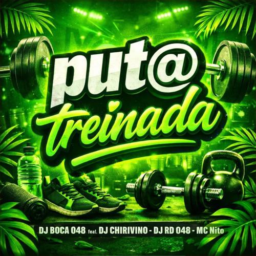 PUTA TREINADA (feat. DJ CHIRIVINO, DJ RD 048 & MC Nito) [Explicit]