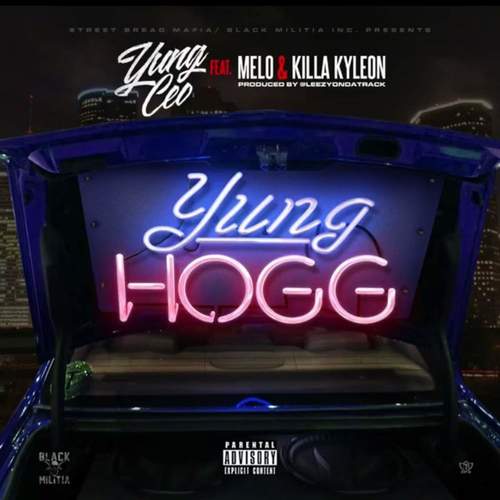 Yung Hogg (feat. Melo & Killa Kyleon) [Explicit]