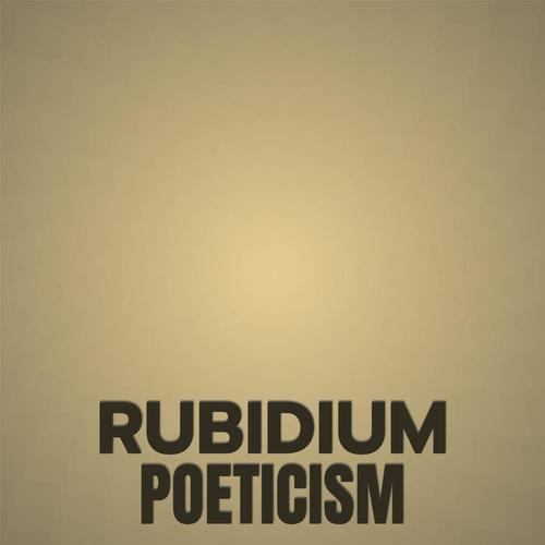 Rubidium Poeticism