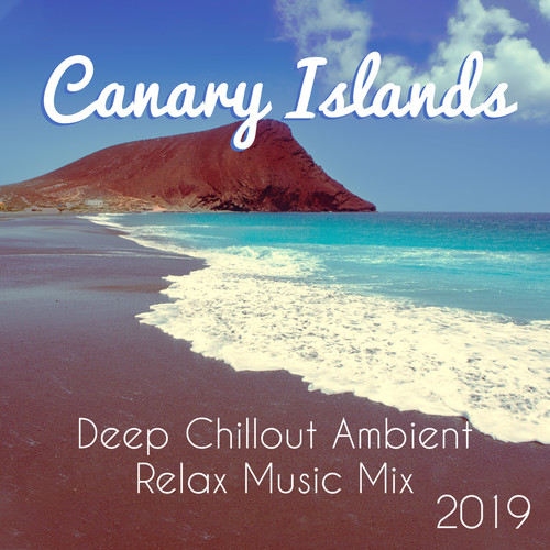 Canary Islands Deep Chillout Ambient Relax Music Mix 2019