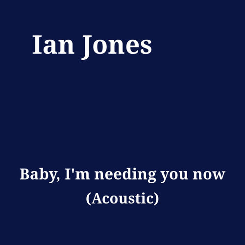 Baby, I'm needing you now (Acoustic)