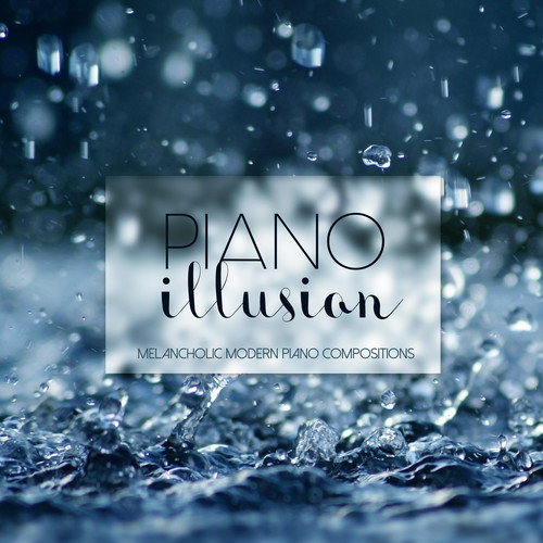 Piano Illusions Melancholic Modern Piano Compositions