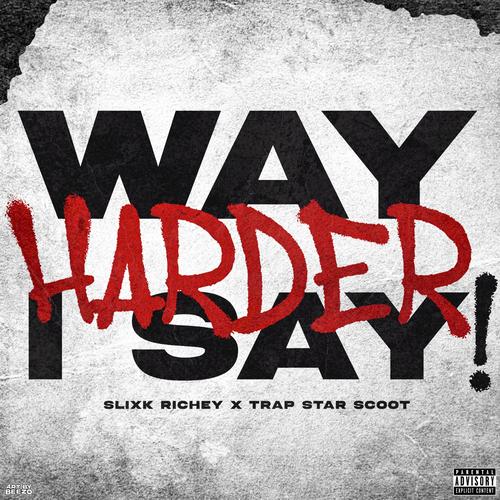 Way HARDER I SAY (feat. TrapStar Scoot) [Explicit]