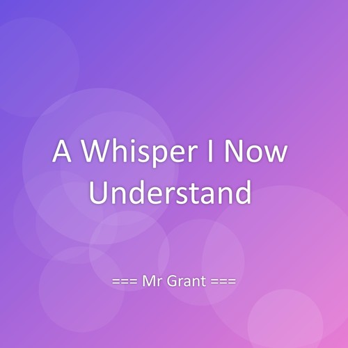 A Whisper I Now Understand