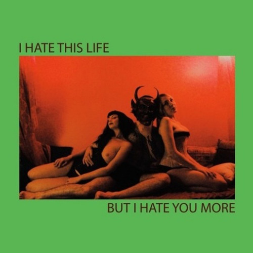 I HATE THIS LIFE BUT I HATE YOU MORE