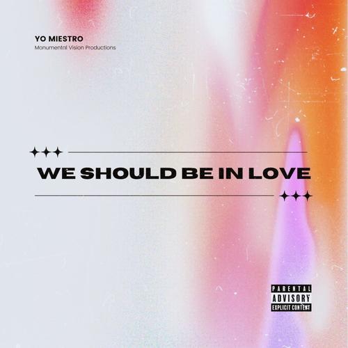 WE SHOULD BE IN LOVE (Explicit)