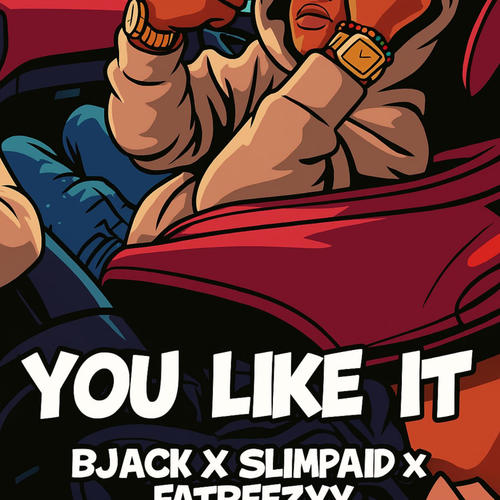 You Like It (feat. Bjack, Slimpaid & Fatbeezy) [Explicit]