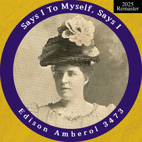 Edison Amberol 3473: Says I To Myself, Says I (2025 Remaster)