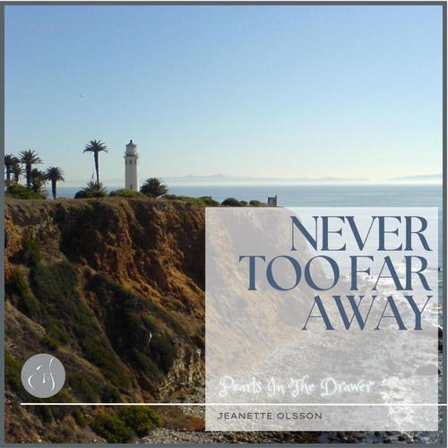 Never Too Far Away