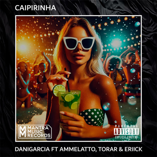 CAIPIRINHA (feat. Ammelatto, Torar, ERIICK) [Explicit]