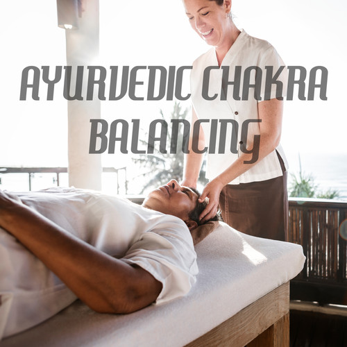 Ayurvedic Chakra Balancing: Healing Music for Massage and Spa Tretments