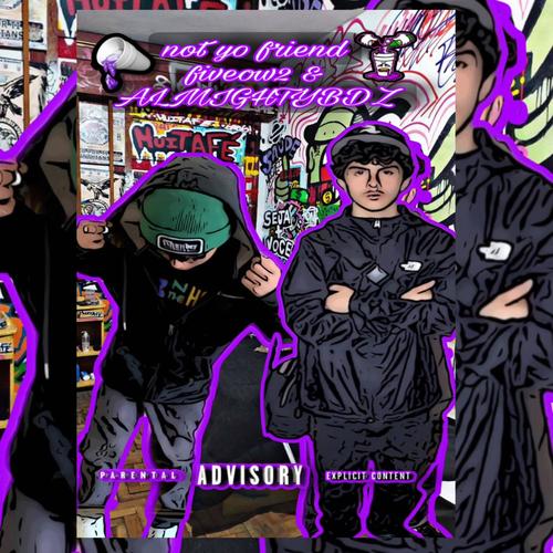 NOT YO FRIEND (feat. ALMIGHTYBDZ) [Explicit]