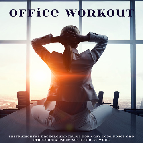 Office Workout – Instrumental Background Music for Easy Yoga Poses and Stretching Exercises to Do at Work