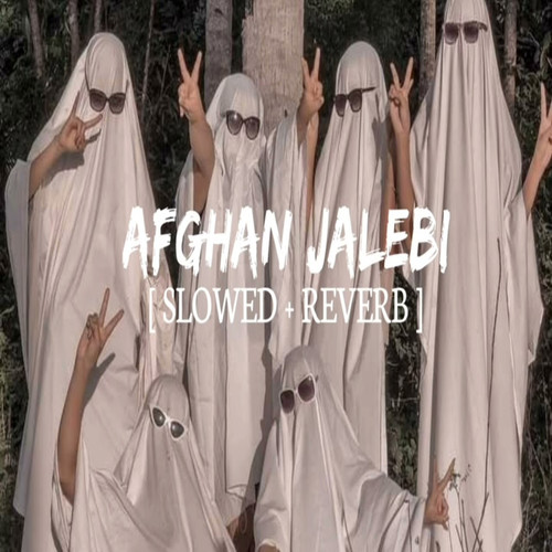 Afghan Jalebi Slowed+Reverb