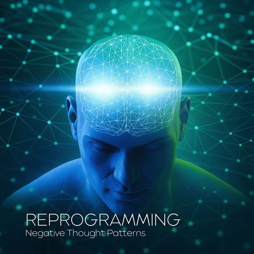 Reprogramming Negative Thought Patterns