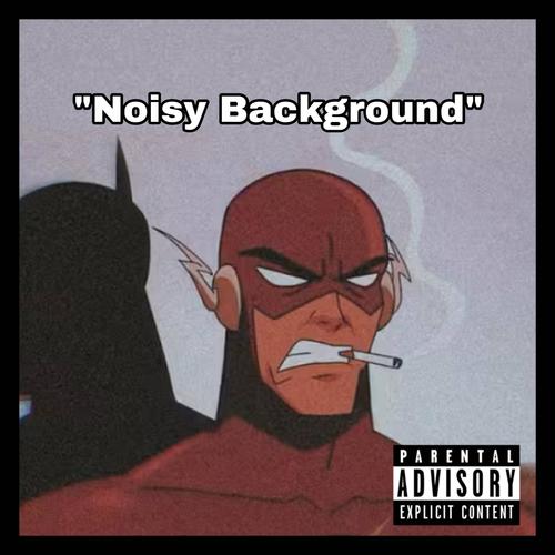 Noisy Background (Explicit)