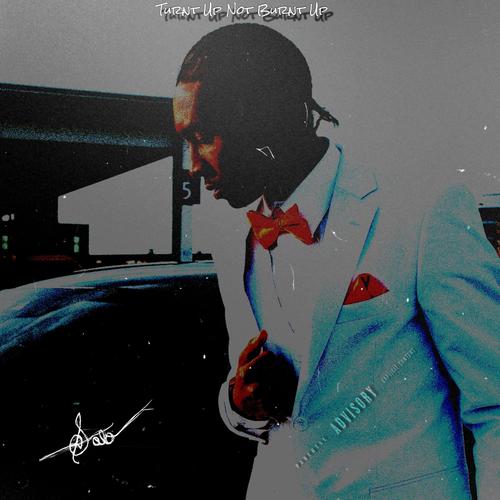 Turnt Up Not Burnt Up (Explicit)