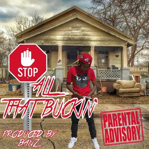 3 Stop All That Buckin (Explicit)