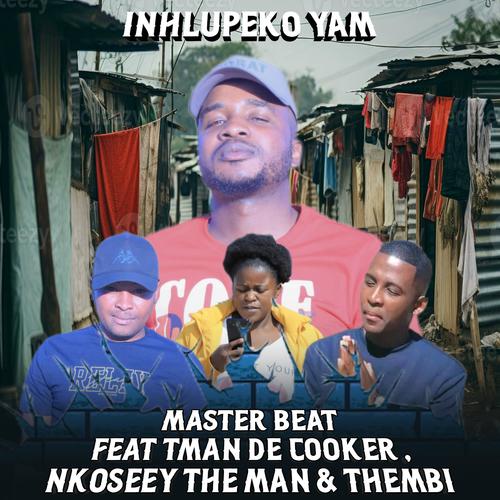 INHLUPEKO YAM (feat. NKOSEEY THE MAN, THEMBI THE VOCALIST & TMAN DE COOKER)