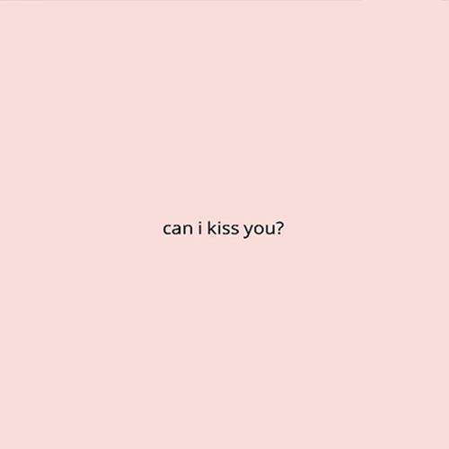can i kiss you ?