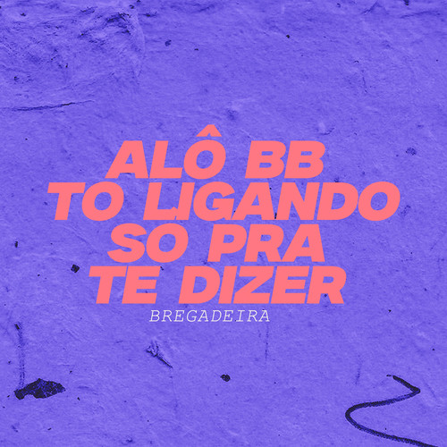 ALÔ BB TO LIGANDO SÓ PRA TE DIZER- BREGADEIRA