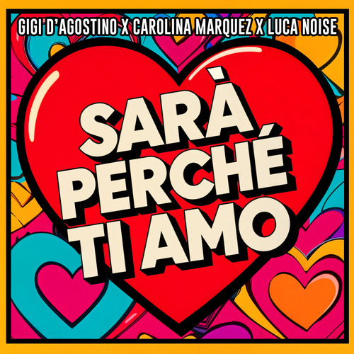 SARÀ PERCHÉ TI AMO (GIGI DAG & Luca Noise Amore Mix)