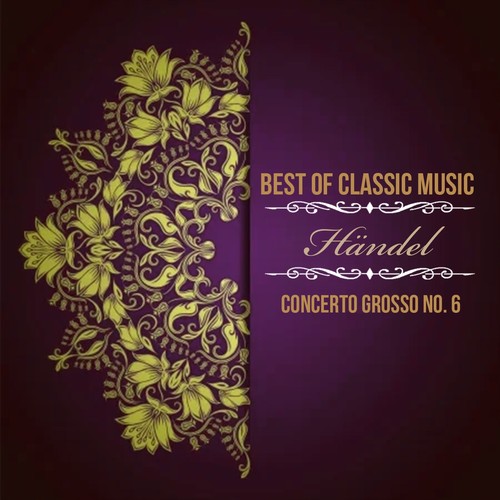 Best of Classic Music, Händel - Concerto Grosso No. 6