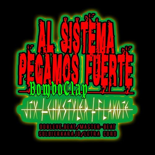 AL SISTEMA PEGAMOS FUERTE (feat. FLAKOTE & JTX) [Explicit]