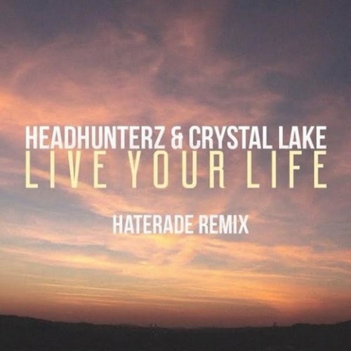 Live Your Life (Haterade Remix)