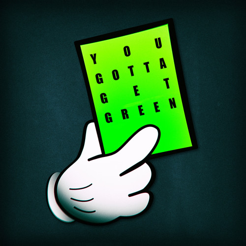 You Gotta Get Green
