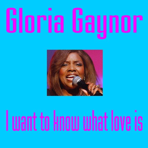 I Want To Know What Love Is