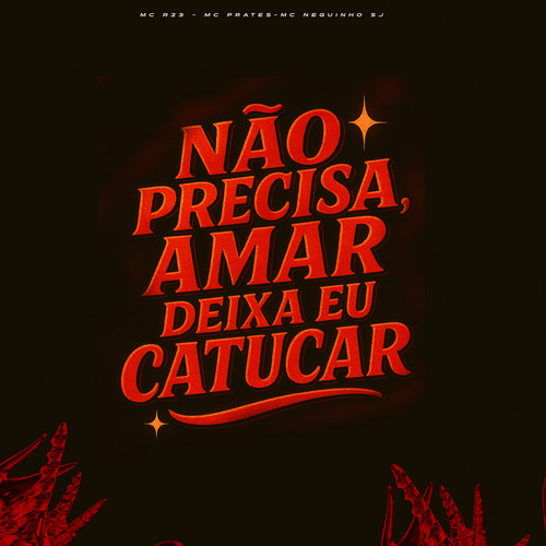 Não Precisa Amar, Deixa Eu Catucar (Explicit)