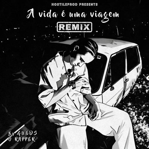 A vida é uma viagem (feat. Gueds o rapper) [REMIX]
