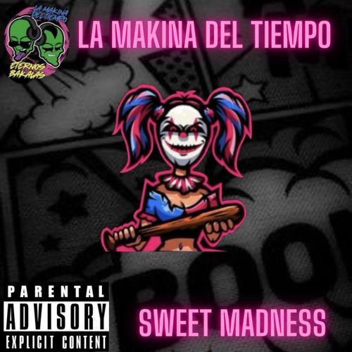 SWEET MADNESS FINAL MAKINADELTIEMPO INPU