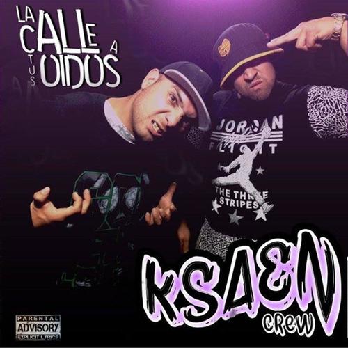 LA CALLE A TUS OIDOS (KSAEN CREW) [Explicit]