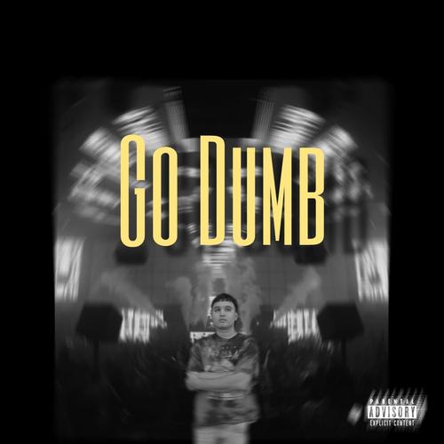 Go Dumb (Explicit)
